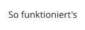 So funktioniert's